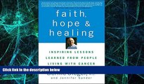 Must Have  Faith, Hope and Healing: Inspiring Lessons Learned from People Living with Cancer