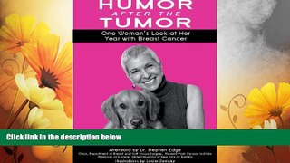 Must Have  Humor After the Tumor: One Woman s Look at Her Year With Breast Cancer  READ Ebook