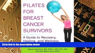 Must Have  Pilates for Breast Cancer Survivors: A Guide to Recovery, Healing, and Wellness  READ