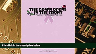 READ FREE FULL  The Gown Opens in the Front: A Journal for Cancer Patients  READ Ebook Full Ebook