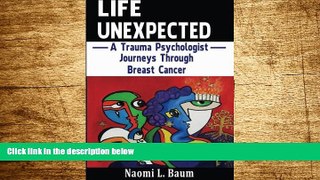 READ FREE FULL  Life Unexpected: A Trauma Psychologist Journeys Through Breast Cancer  READ Ebook