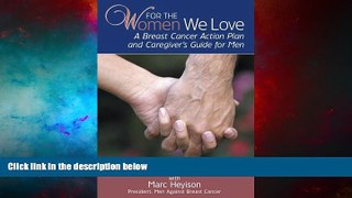 READ FREE FULL  For The Women We Love: A Breast Cancer Action Plan and Caregiver s Guide for Men