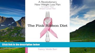 READ FREE FULL  The Pink Ribbon Diet: A Revolutionary New Weight Loss Plan to Lower Your Breast