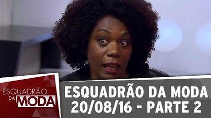 Esquadrão da Moda - 20.08.16 - Parte 2