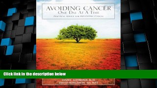 Must Have PDF  Avoiding Cancer One Day At A Time: Practical Advice For Preventing Cancer  Free
