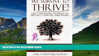 Full [PDF] Downlaod  We Survive to Thrive!: life changing stories of breast cancer survivors