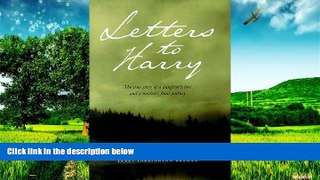 Must Have  Letters to Harry: A True Story of a Daughter s Love and a Mother s Final Journey