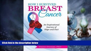Must Have  How I Survived Breast Cancer: An Inspirational Journey of Hope and Fact  READ Ebook