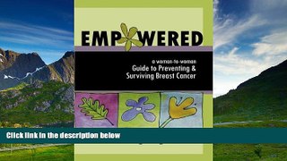 Must Have  Empowered: A Woman-to-Woman Guide to Preventing and Surviving Breast Cancer  READ