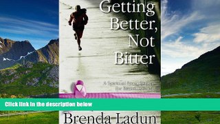 READ FREE FULL  Getting Better, Not Bitter: A Spiritual Prescription for Breast Cancer  READ
