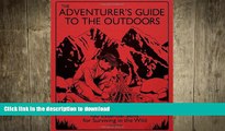 READ BOOK  The Adventurer s Guide to the Outdoors: 100 Essential Skills for Surviving in the Wild