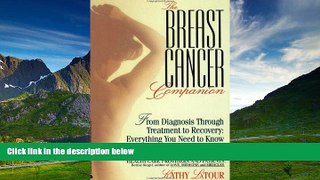 Must Have  The Breast Cancer Companion: From Diagnosis Through Treatment to Recovery: Everything