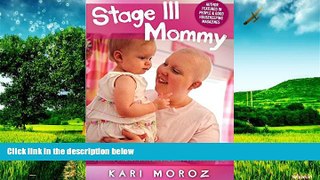 READ FREE FULL  Stage III Mommy: Beating Breast Cancer One Baby Step At A Time  READ Ebook Online
