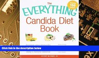 READ FREE FULL  The Everything Candida Diet Book: Improve Your Immunity by Restoring Your Body s