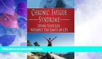 Big Deals  Chronic Fatigue Syndrome: Living Your Life without the Limits of CFS (FMS, CFS,