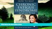 Must Have  How to Beat Chronic Fatigue Syndrome and Get Your Life Back! (Volume 1)  READ Ebook