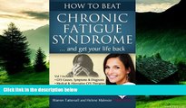 Must Have  How to Beat Chronic Fatigue Syndrome and Get Your Life Back! (Volume 1)  READ Ebook