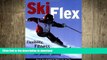 READ BOOK  Ski Flex: Flexibility, Fitness, and Conditioning for Better Skiing (Sports Flex