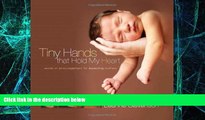 Must Have  Tiny Hands That Hold My Heart: Words of Encouragement for Expecting Mothers  READ