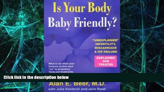 Full [PDF] Downlaod  Is Your Body Baby-Friendly?: Unexplained Infertility, Miscarriage   IVF
