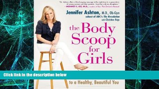 Must Have  The Body Scoop for Girls: A Straight-Talk Guide to a Healthy, Beautiful You  READ