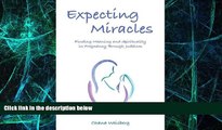 READ FREE FULL  Expecting Miracles: Finding Meaning and Spirituality in Pregnancy Through