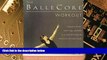 Must Have  The BalleCoreÂ® Workout: Integrating Pilates, Hatha Yoga, and Ballet in an Innovative