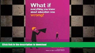 READ PDF What If Everything You Knew About Education Was Wrong? READ PDF FILE ONLINE