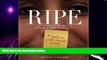 READ FREE FULL  Ripe: The Truth About Growing Older And The Beauty Of Getting On With Your Life