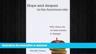PDF ONLINE Hope and Despair in the American City: Why There Are No Bad Schools in Raleigh FREE
