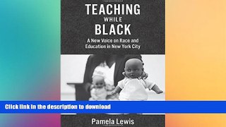 FAVORIT BOOK Teaching While Black: A New Voice on Race and Education in New York City FREE BOOK
