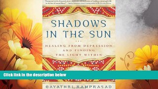 READ FREE FULL  Shadows in the Sun: Healing from Depression and Finding the Light Within  READ