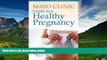 Must Have  Mayo Clinic Guide to a Healthy Pregnancy: From Doctors Who Are Parents, Too!  READ
