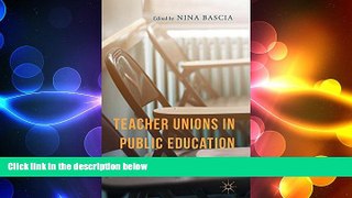 FREE DOWNLOAD  Teacher Unions in Public Education: Politics, History, and the Future  BOOK ONLINE
