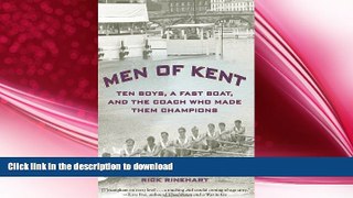 FAVORITE BOOK  Men of Kent: Ten Boys, A Fast Boat, And The Coach Who Made Them Champions FULL