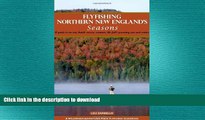 FAVORITE BOOK  Flyfishing Northern New England s Seasons (Flyfisher s Guide to) FULL ONLINE
