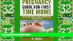 Must Have PDF  Pregnancy Guide For First Time Moms: Week-by-Week, Month-by-Month, Information That