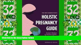 Big Deals  The New Generation s Holistic Pregnancy Guide: Ancient Wisdom to Achieve Health, Grace