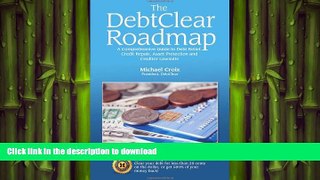 READ ONLINE The DebtClear Roadmap: A Comprehensive Guide to Debt Relief, Credit Repair, Asset