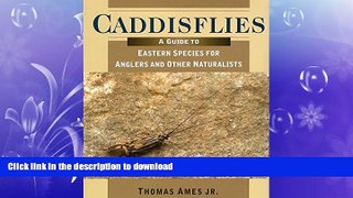 EBOOK ONLINE  Caddisflies: A Guide to Eastern Species for Anglers and Other Naturalists FULL