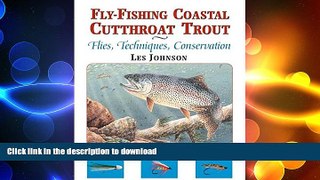 GET PDF  Fly-Fishing Coastal Cutthroat Trout: Flies, Techniques, Conservation  GET PDF