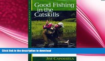 FAVORITE BOOK  Good Fishing in the Catskills: A Complete Angler s Guide (Third Edition)