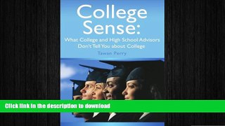 FAVORIT BOOK College Sense: What College and High School Advisors Don t Tell You about College: