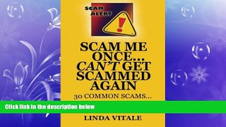 EBOOK ONLINE  Scam Me Once...Can t Get Scammed Again: 30 Common Scams...30 Tips to help you avoid
