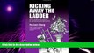 READ FREE FULL  Kicking Away the Ladder: Development Strategy in Historical Perspective  READ