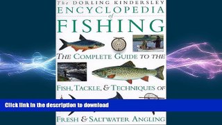 FAVORITE BOOK  Encyclopedia of Fishing: The Complete Guide to the Fish, Tackle   Techniques of