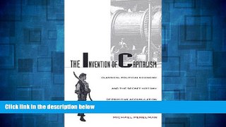 Must Have  The Invention of Capitalism: Classical Political Economy and the Secret History of