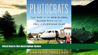 READ FREE FULL  Plutocrats: The Rise of the New Global Super-Rich and the Fall of Everyone Else