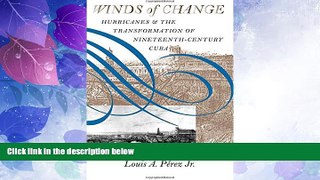 Big Deals  Winds of Change: Hurricanes and the Transformation of Nineteenth-Century Cuba  Free