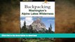 READ BOOK  Backpacking Washington s Alpine Lakes Wilderness: The Longer Trails (Regional Hiking